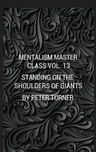 Mentalism Master Class Vol. 13 Standing On The Shoulders Of Giants By Peter Turner